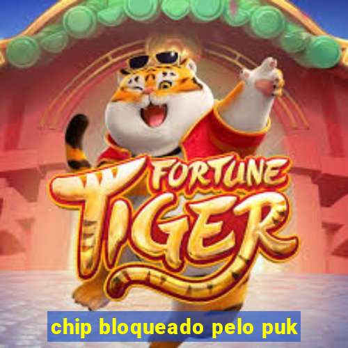 chip bloqueado pelo puk